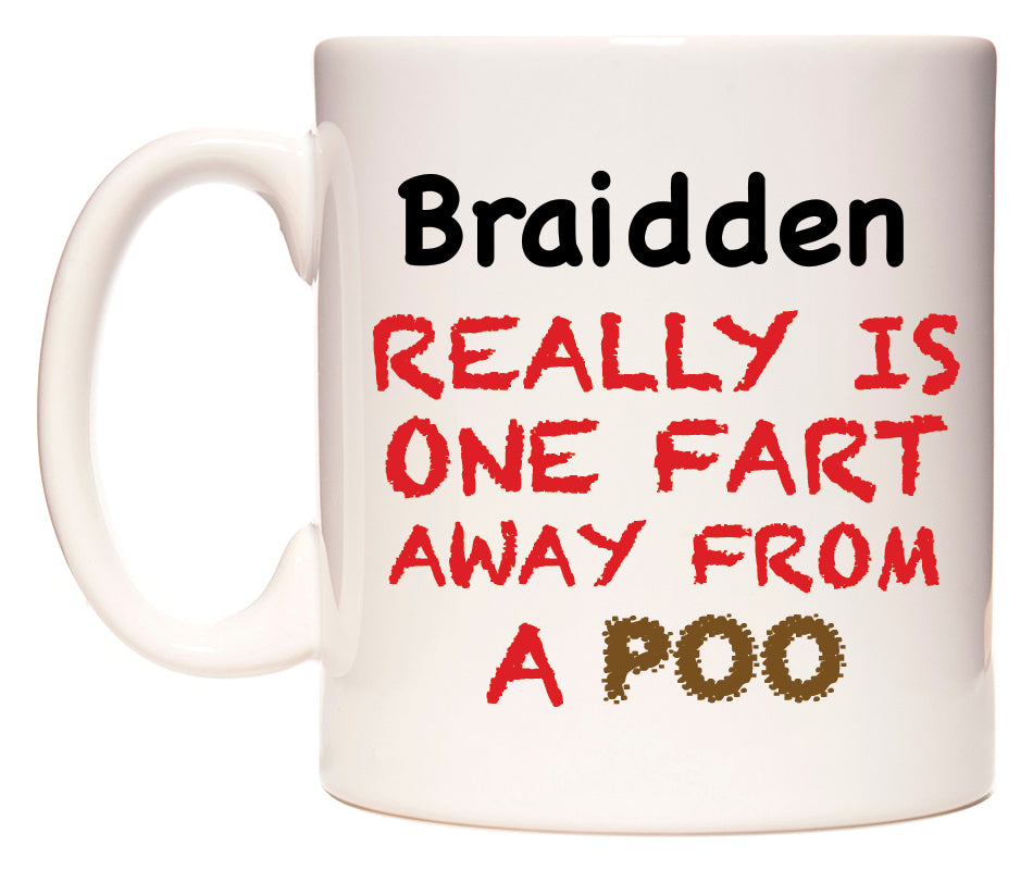 This mug features Braidden Really is ONE Fart Away from A Poo