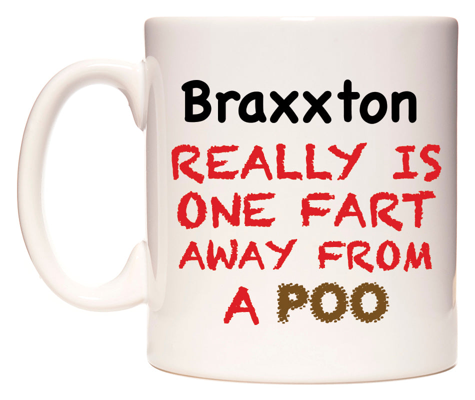 This mug features Braxxton Really is ONE Fart Away from A Poo