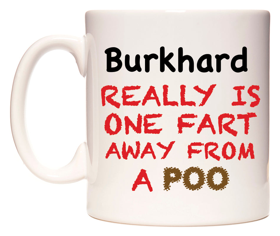 This mug features Burkhard Really is ONE Fart Away from A Poo