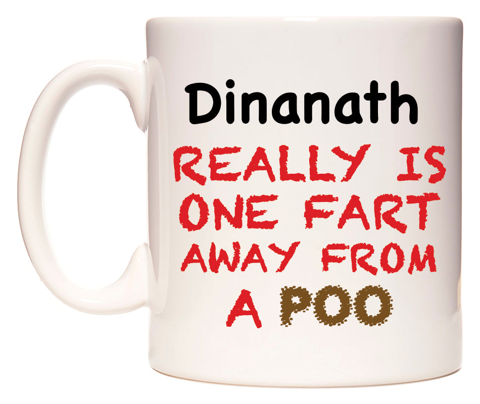 This mug features Dinanath Really is ONE Fart Away from A Poo