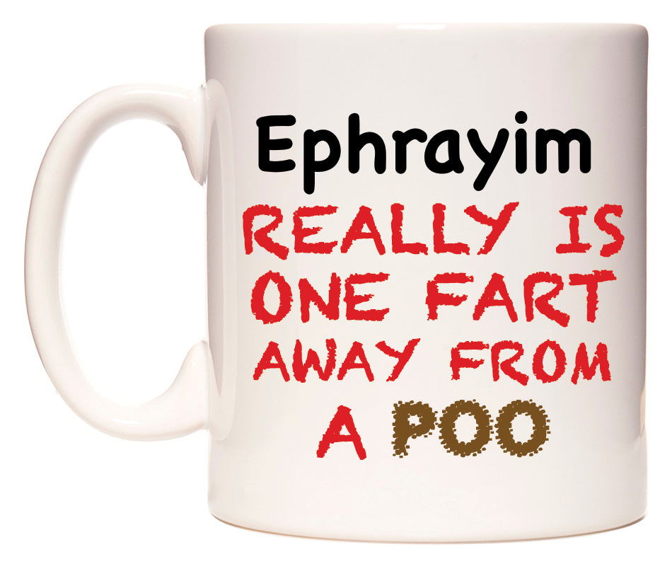 This mug features Ephrayim Really is ONE Fart Away from A Poo