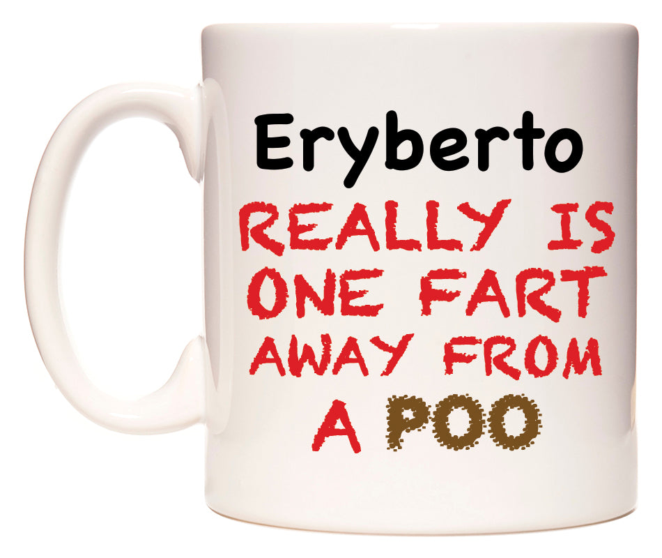This mug features Eryberto Really is ONE Fart Away from A Poo