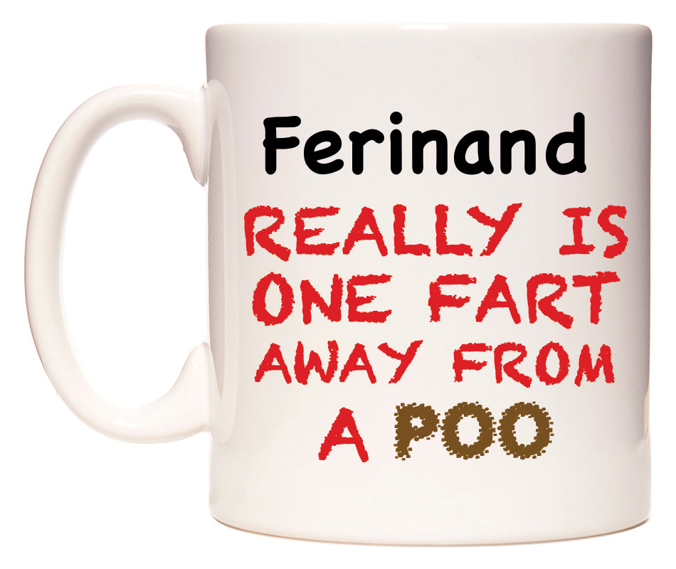 This mug features Ferinand Really is ONE Fart Away from A Poo