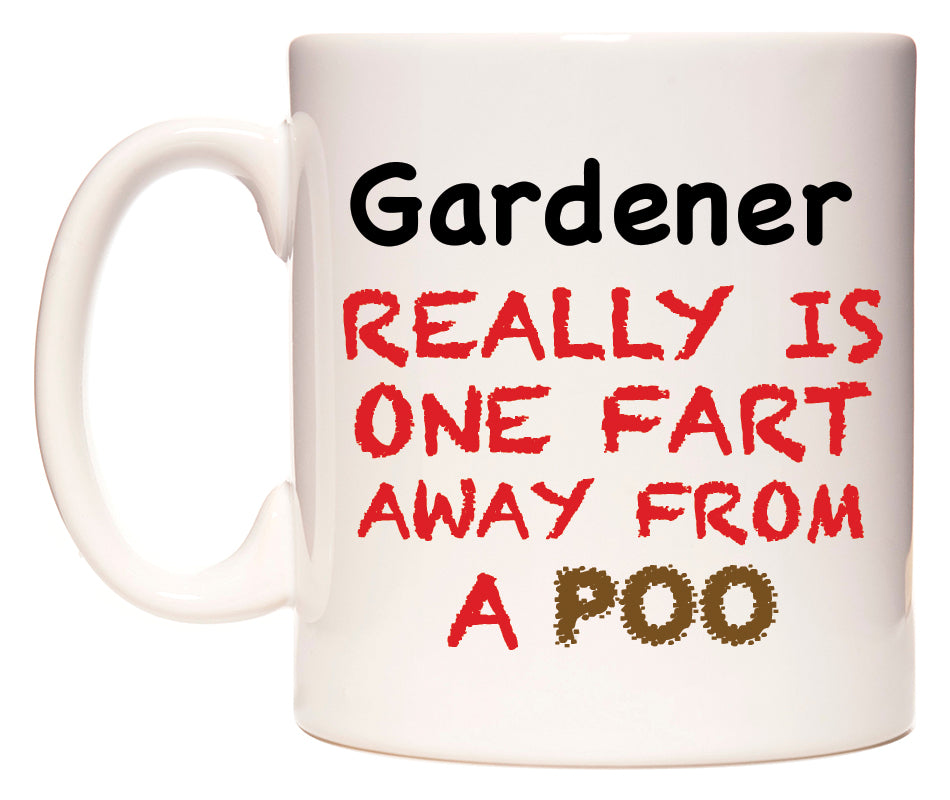 This mug features Gardener Really is ONE Fart Away from A Poo