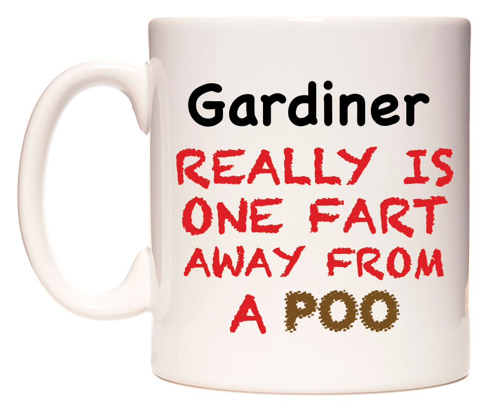 This mug features Gardiner Really is ONE Fart Away from A Poo