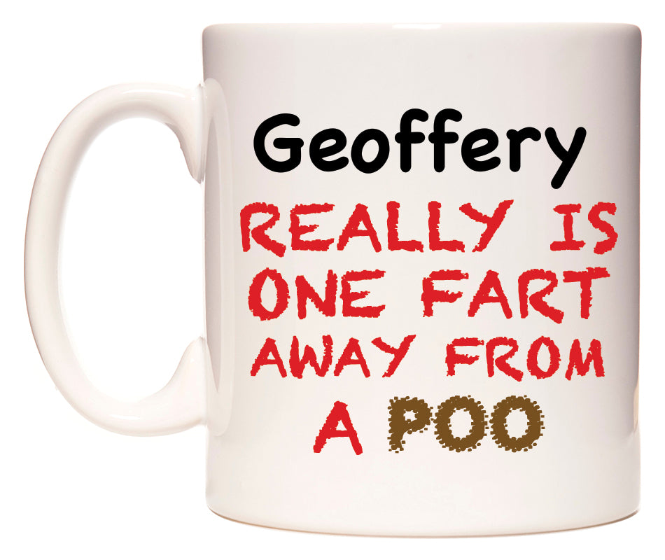 This mug features Geoffery Really is ONE Fart Away from A Poo