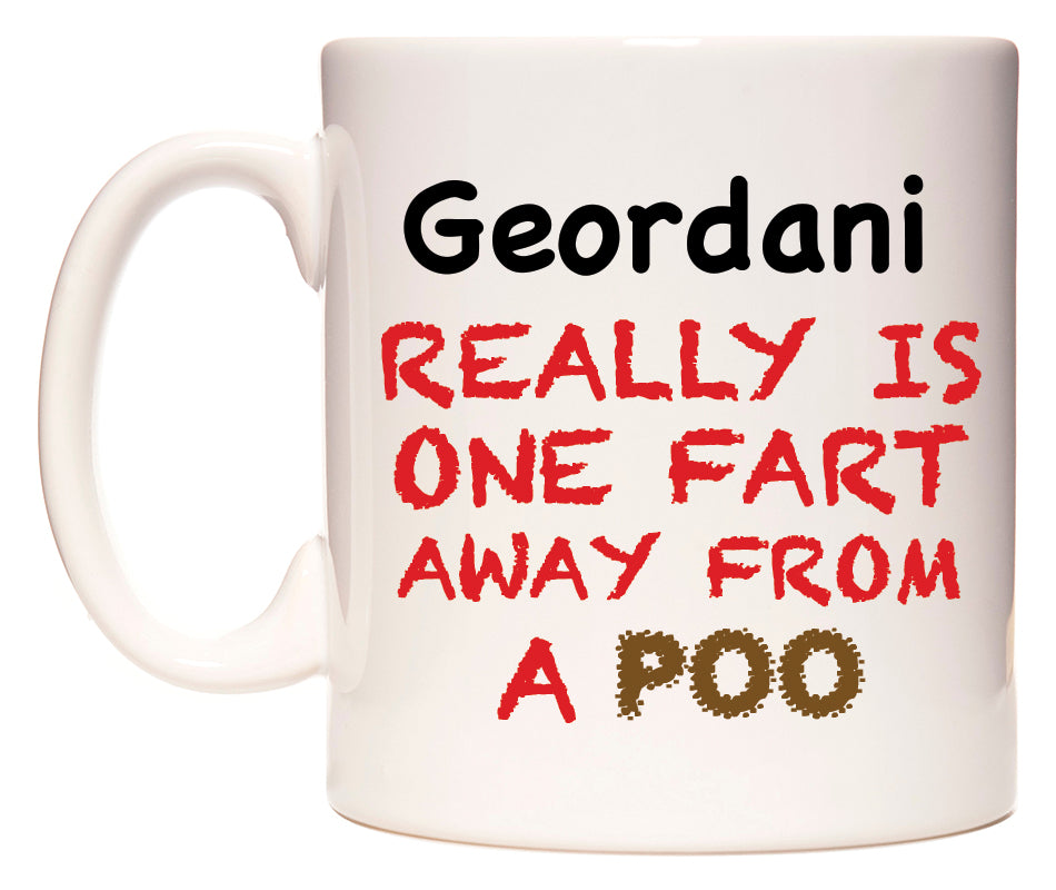 This mug features Geordani Really is ONE Fart Away from A Poo