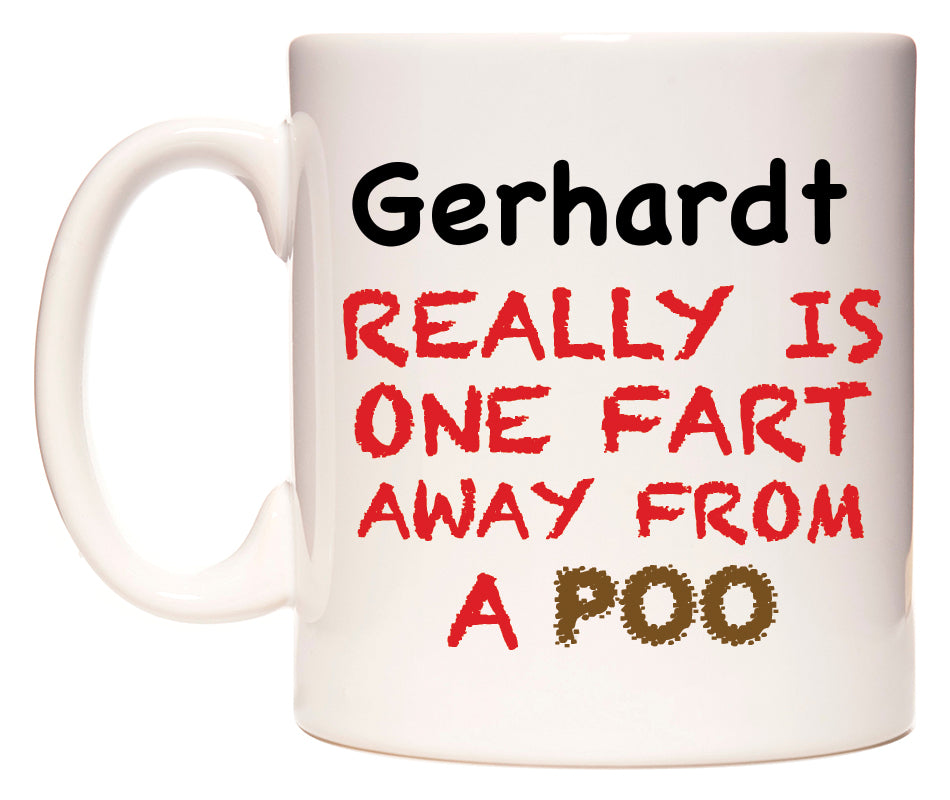 This mug features Gerhardt Really is ONE Fart Away from A Poo