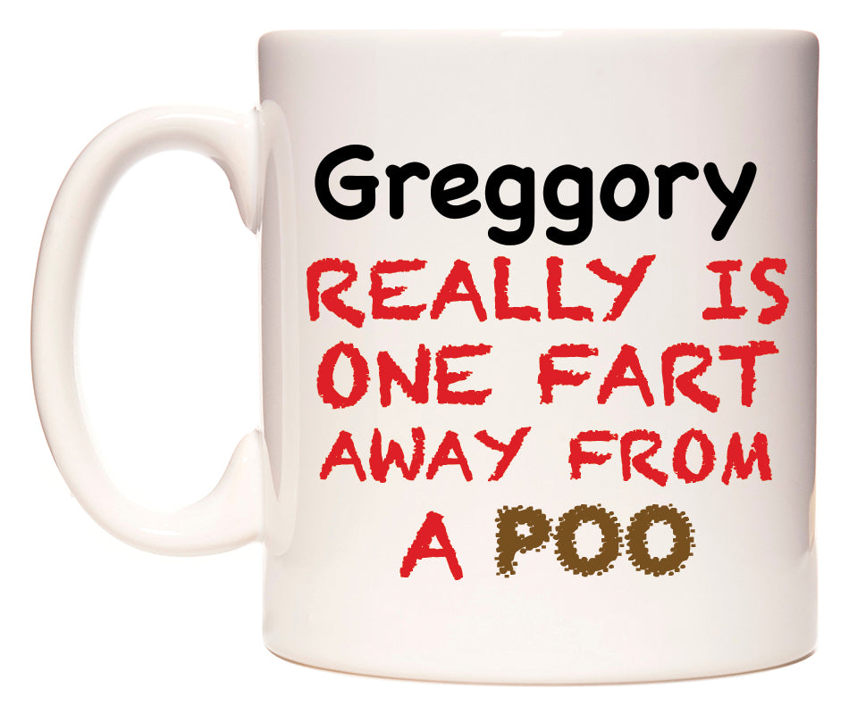 This mug features Greggory Really is ONE Fart Away from A Poo