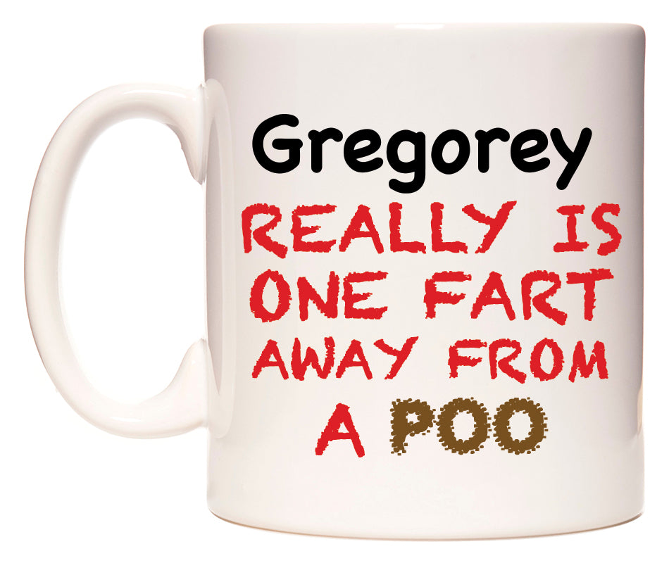 This mug features Gregorey Really is ONE Fart Away from A Poo