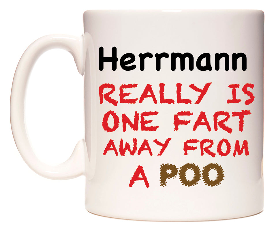 This mug features Herrmann Really is ONE Fart Away from A Poo