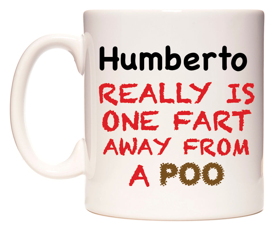 This mug features Humberto Really is ONE Fart Away from A Poo