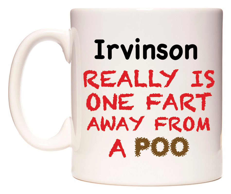 This mug features Irvinson Really is ONE Fart Away from A Poo
