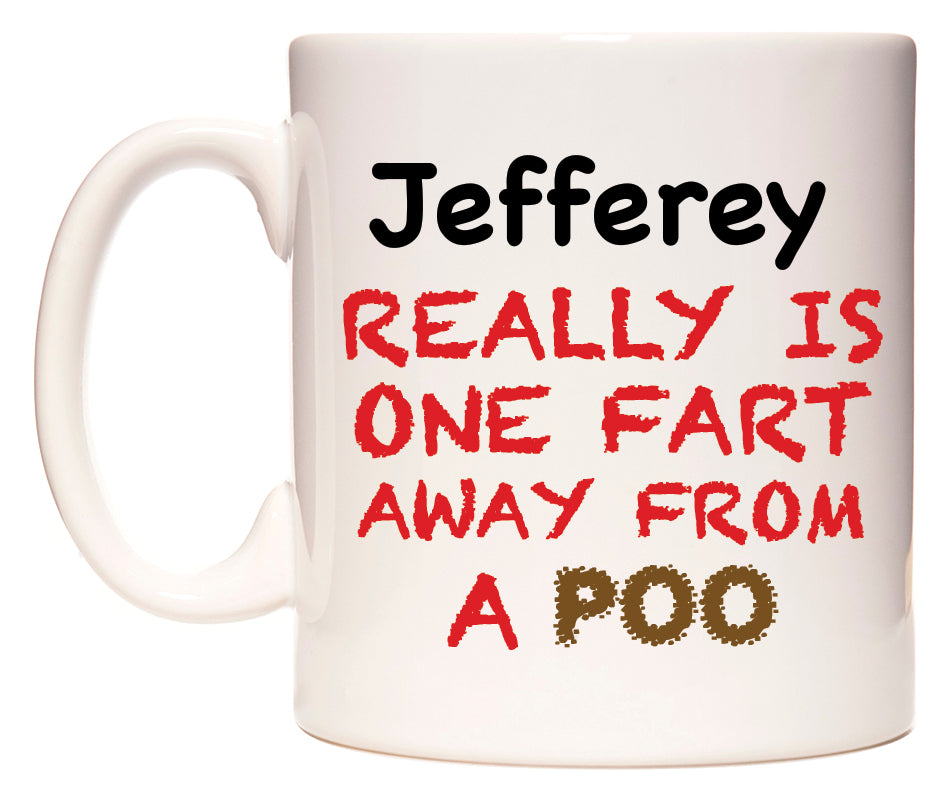 This mug features Jefferey Really is ONE Fart Away from A Poo