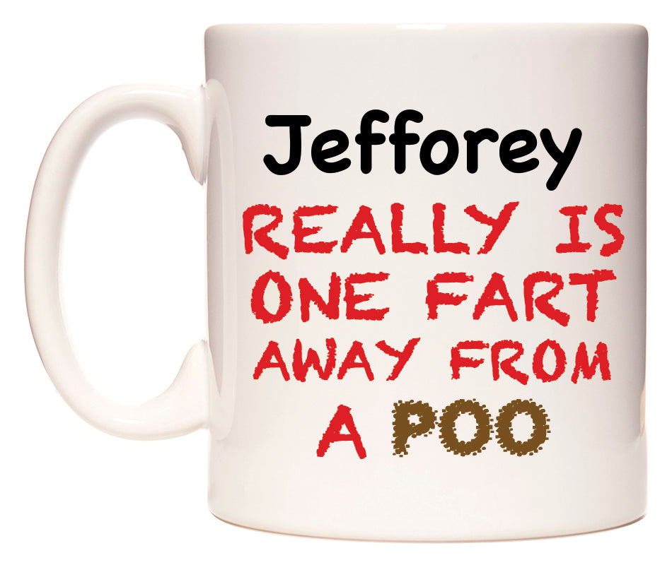 This mug features Jefforey Really is ONE Fart Away from A Poo