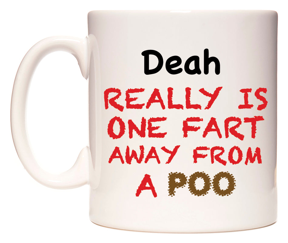 This mug features Deah Really is ONE Fart Away from A Poo