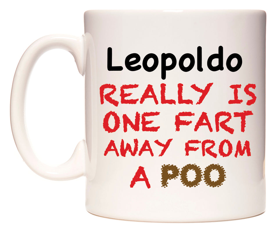 This mug features Leopoldo Really is ONE Fart Away from A Poo