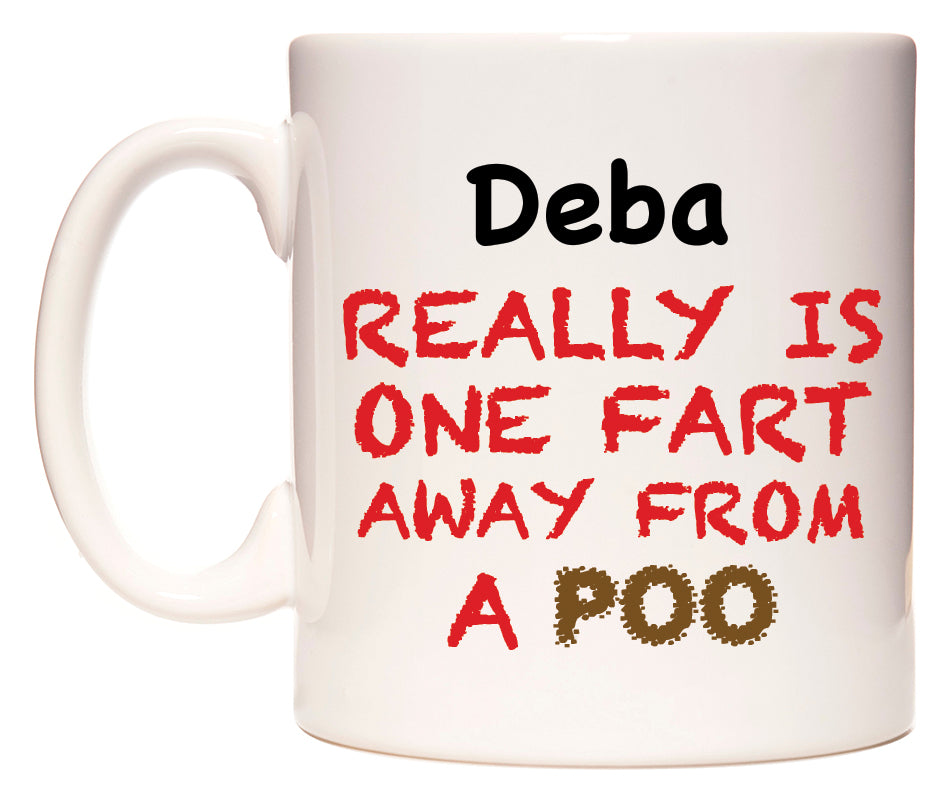 This mug features Deba Really is ONE Fart Away from A Poo