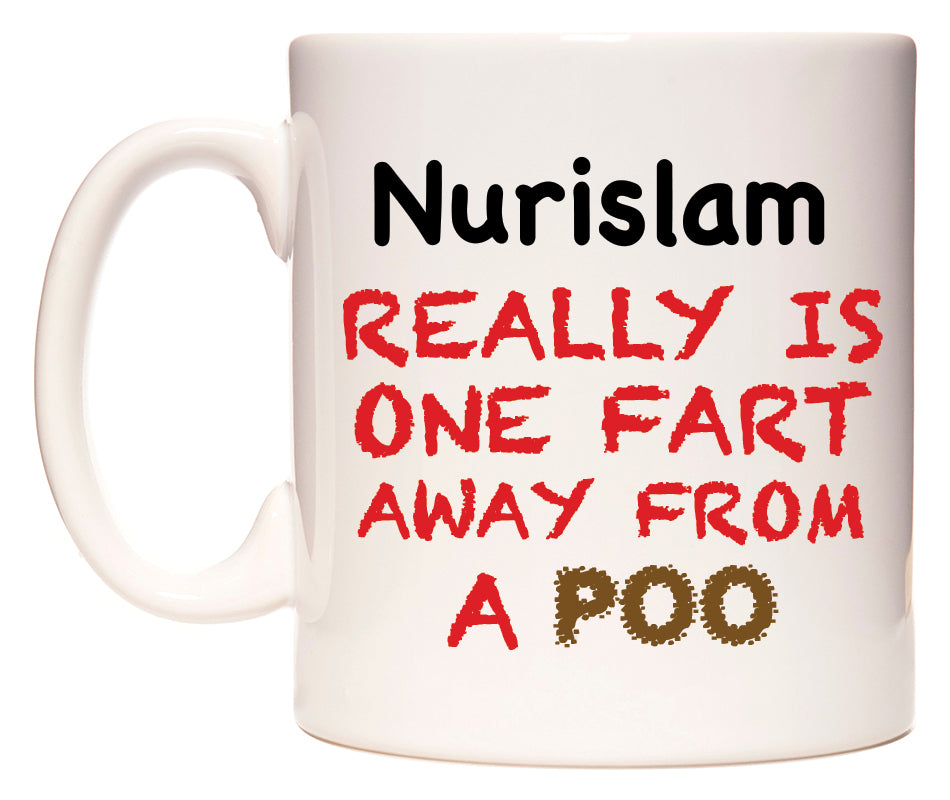 This mug features Nurislam Really is ONE Fart Away from A Poo