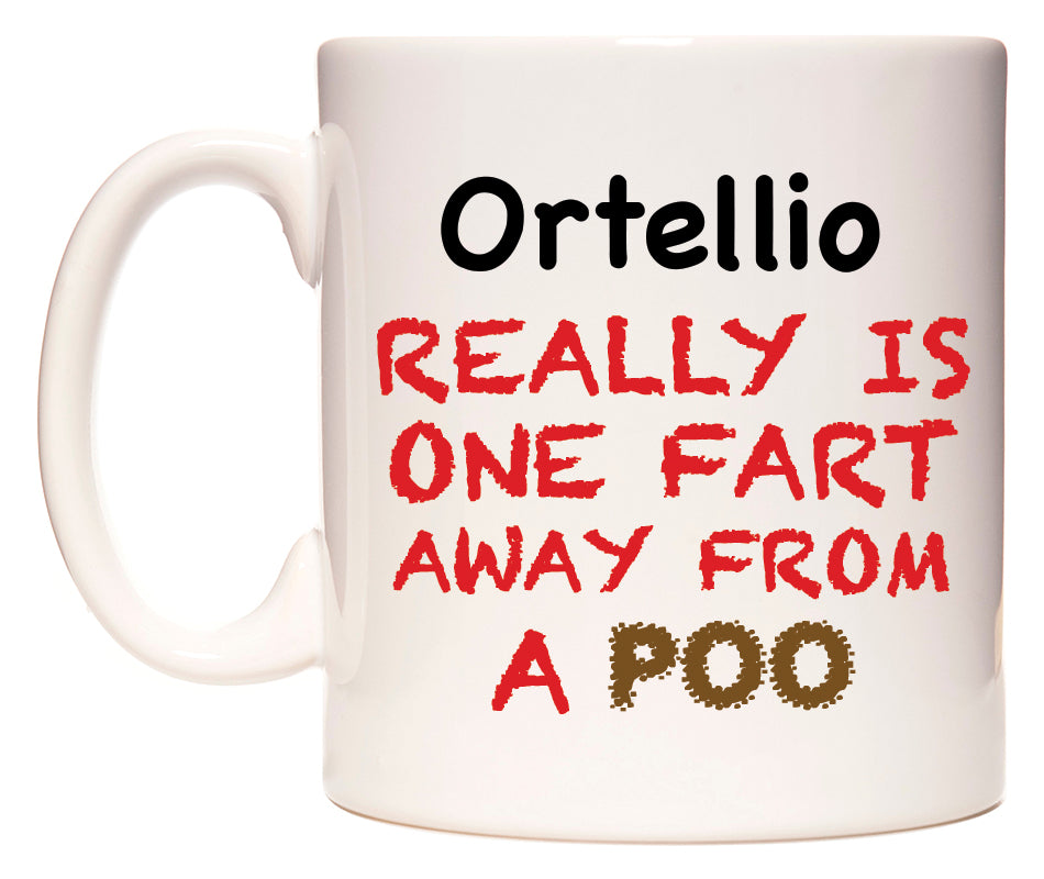 This mug features Ortellio Really is ONE Fart Away from A Poo