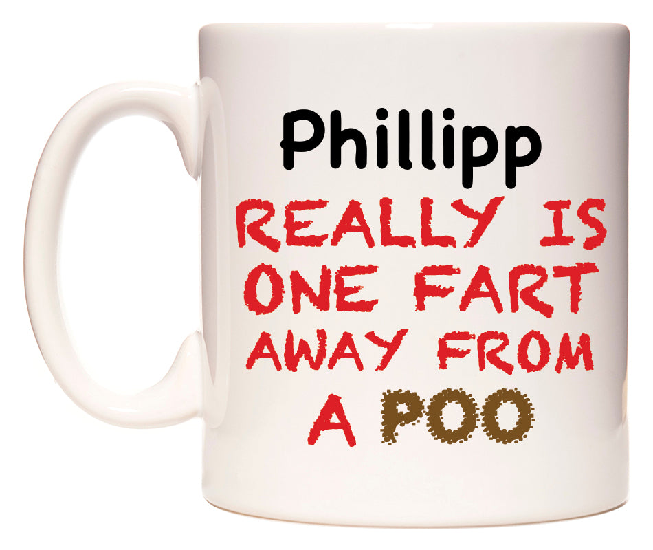 This mug features Phillipp Really is ONE Fart Away from A Poo