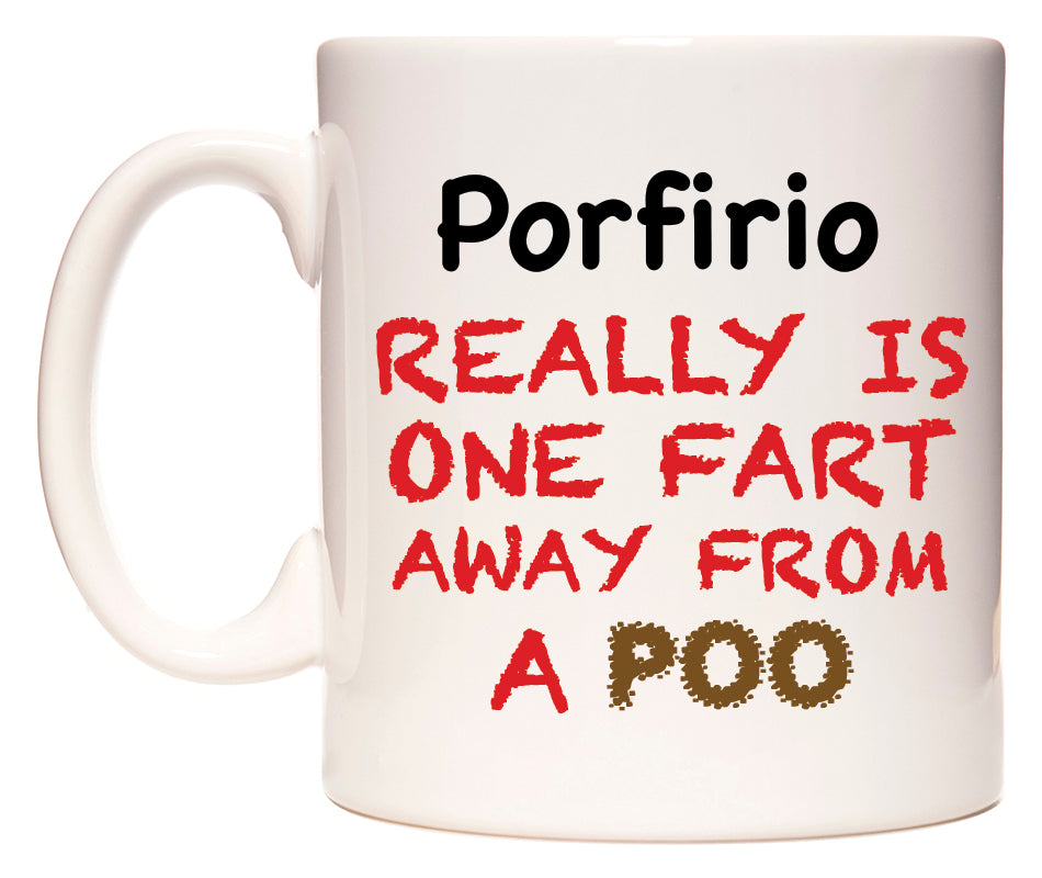 This mug features Porfirio Really is ONE Fart Away from A Poo