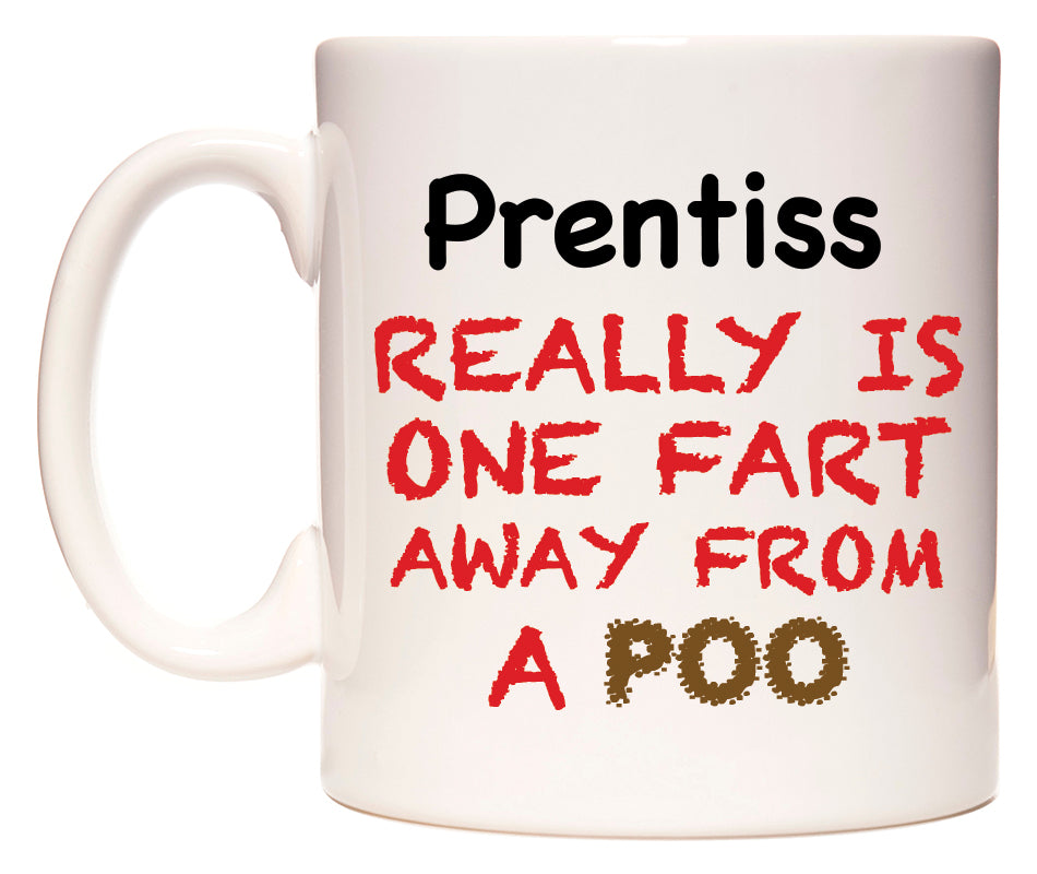 This mug features Prentiss Really is ONE Fart Away from A Poo