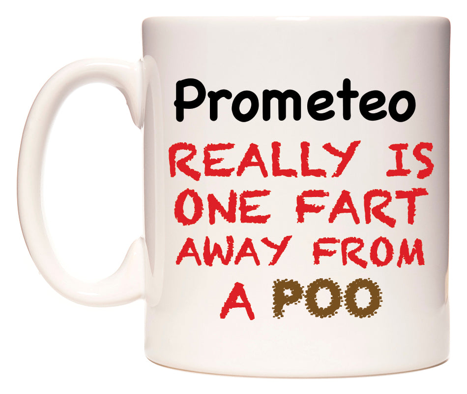 This mug features Prometeo Really is ONE Fart Away from A Poo