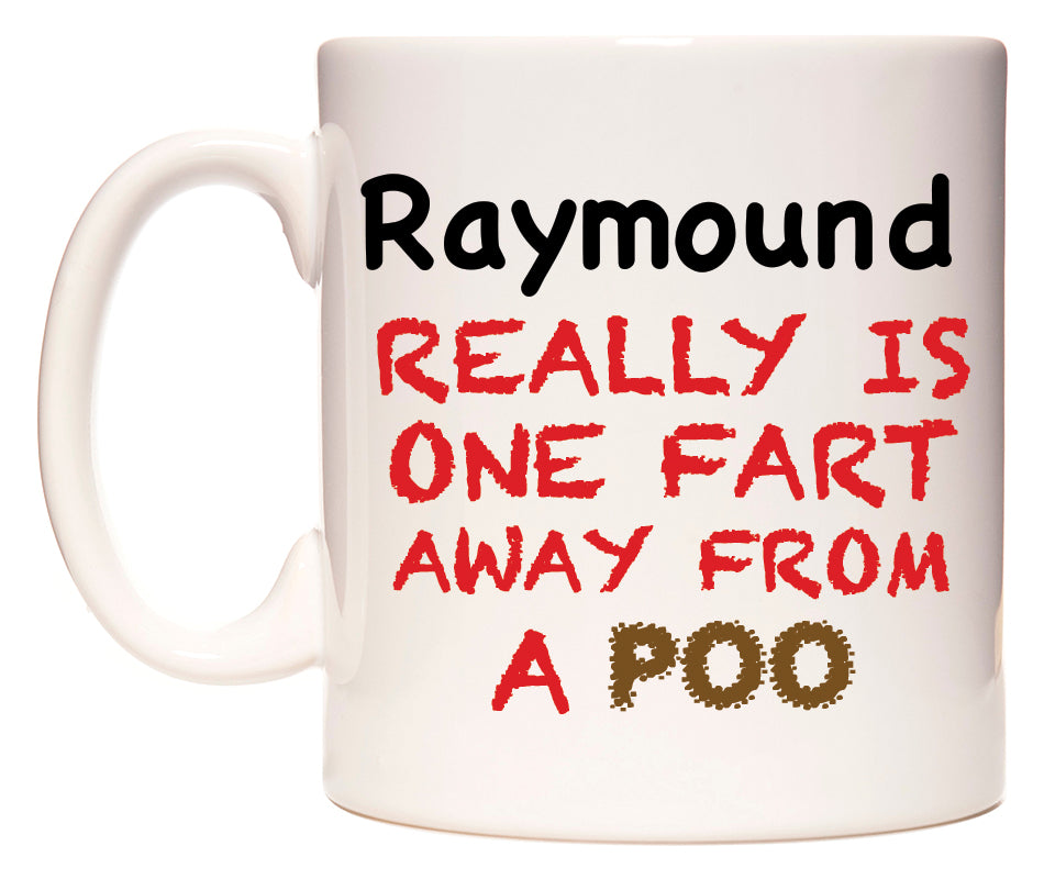 This mug features Raymound Really is ONE Fart Away from A Poo