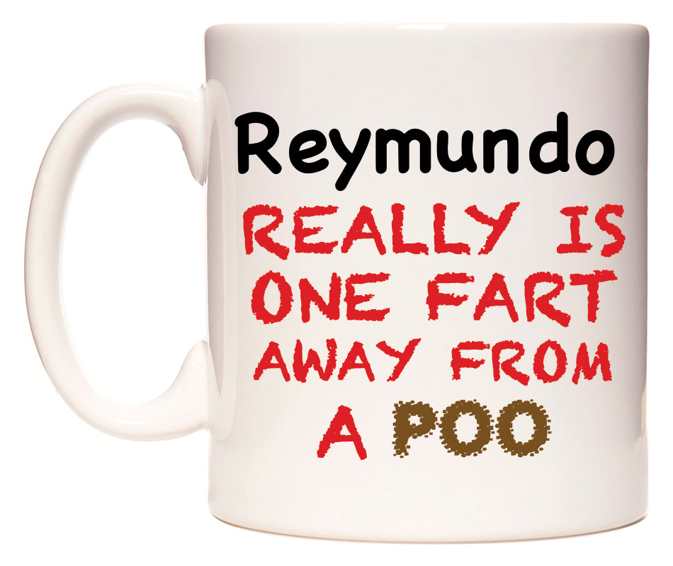 This mug features Reymundo Really is ONE Fart Away from A Poo