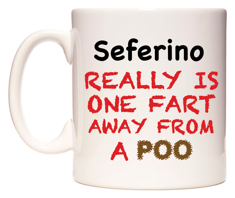 This mug features Seferino Really is ONE Fart Away from A Poo