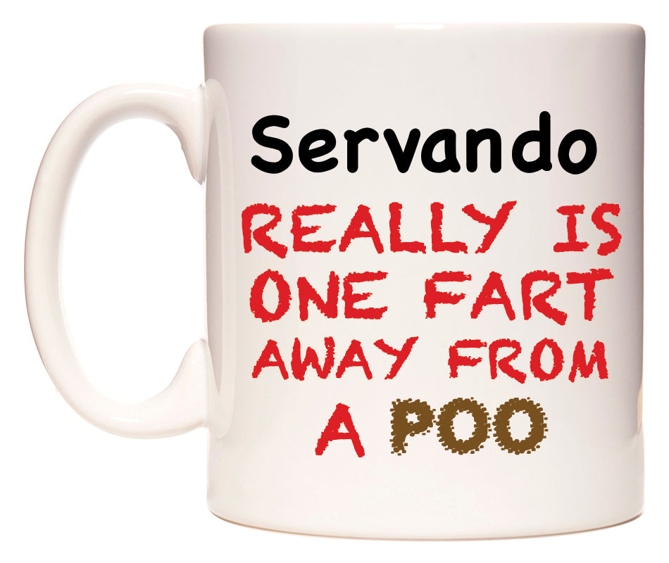 This mug features Servando Really is ONE Fart Away from A Poo