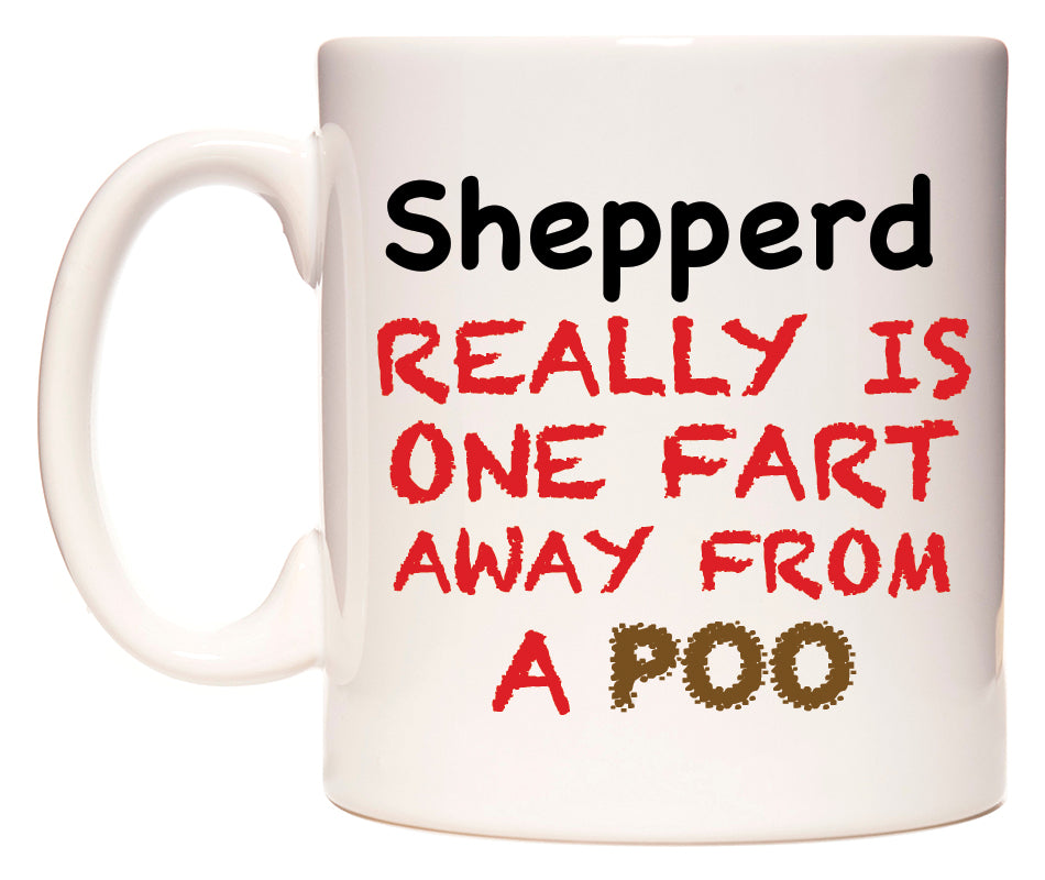 This mug features Shepperd Really is ONE Fart Away from A Poo