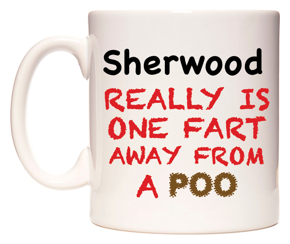 This mug features Sherwood Really is ONE Fart Away from A Poo