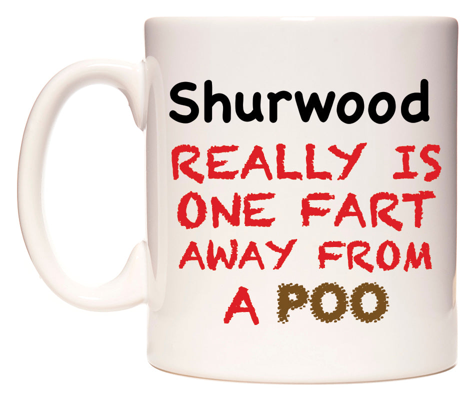 This mug features Shurwood Really is ONE Fart Away from A Poo