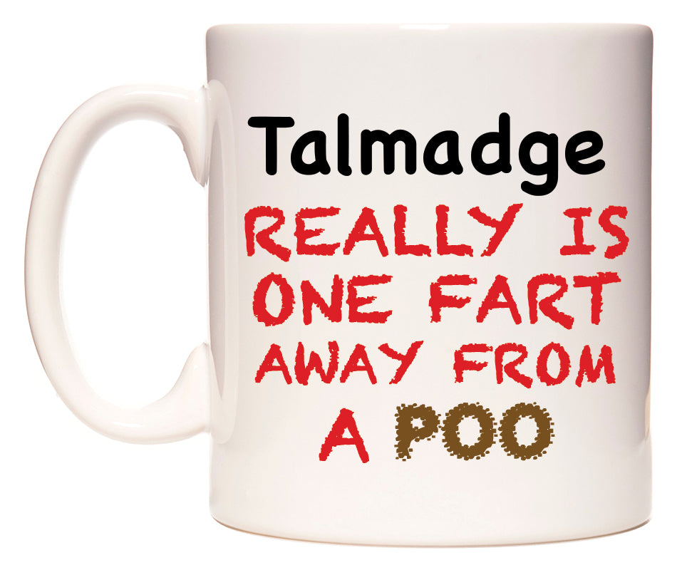 This mug features Talmadge Really is ONE Fart Away from A Poo