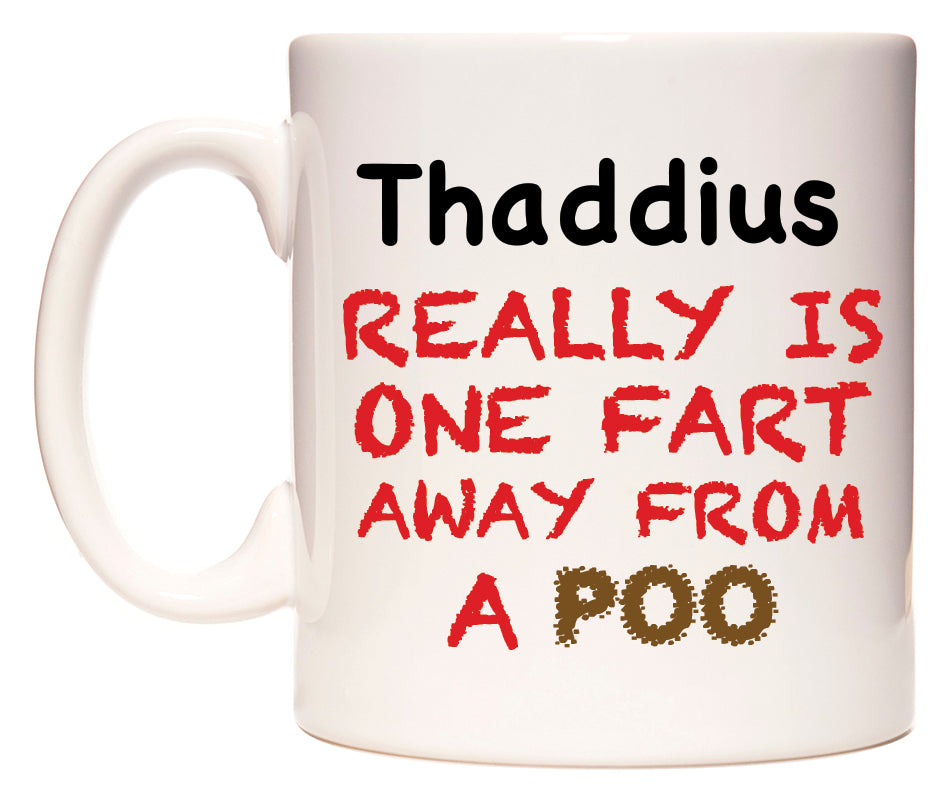 This mug features Thaddius Really is ONE Fart Away from A Poo