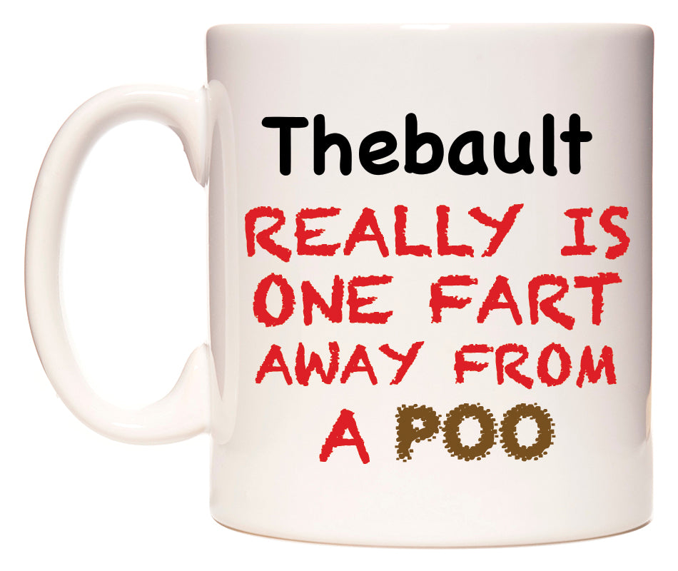 This mug features Thebault Really is ONE Fart Away from A Poo
