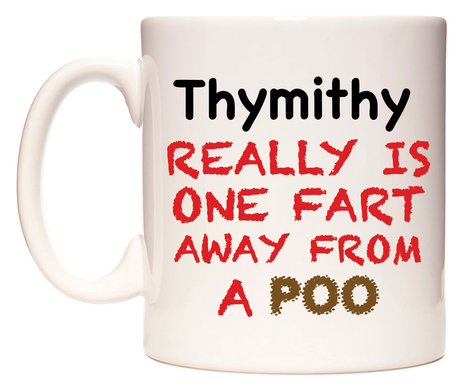This mug features Thymithy Really is ONE Fart Away from A Poo