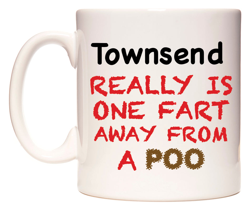 This mug features Townsend Really is ONE Fart Away from A Poo