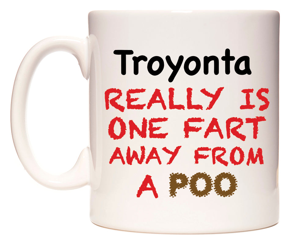 This mug features Troyonta Really is ONE Fart Away from A Poo