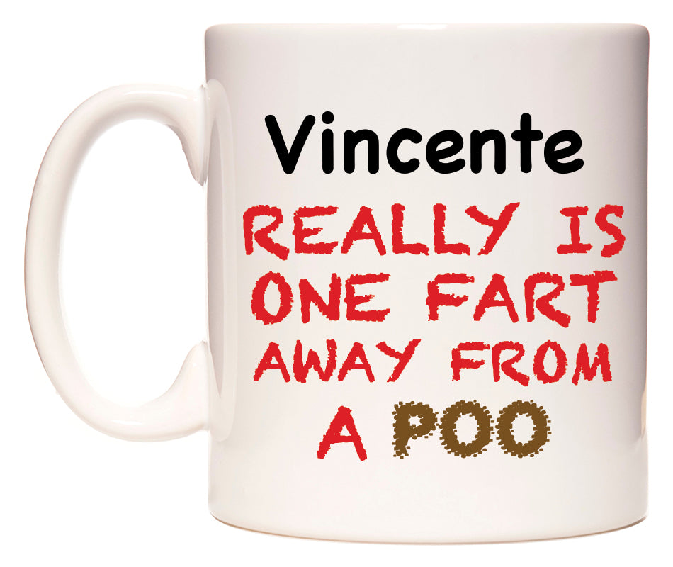 This mug features Vincente Really is ONE Fart Away from A Poo
