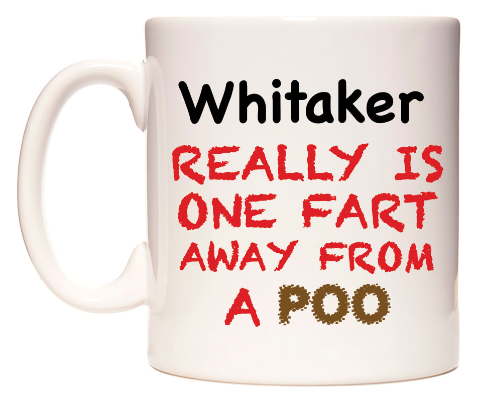 This mug features Whitaker Really is ONE Fart Away from A Poo