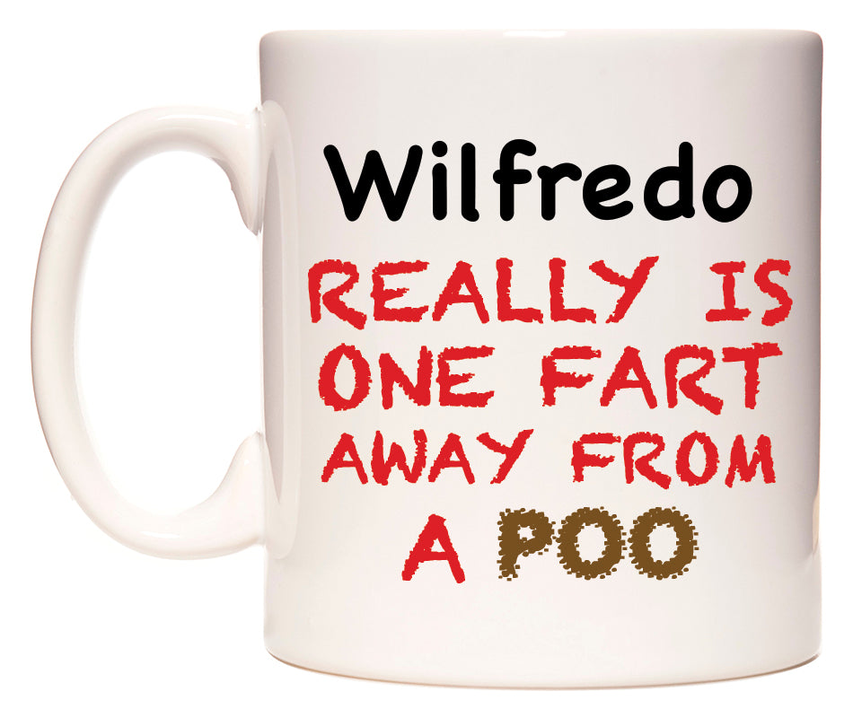 This mug features Wilfredo Really is ONE Fart Away from A Poo