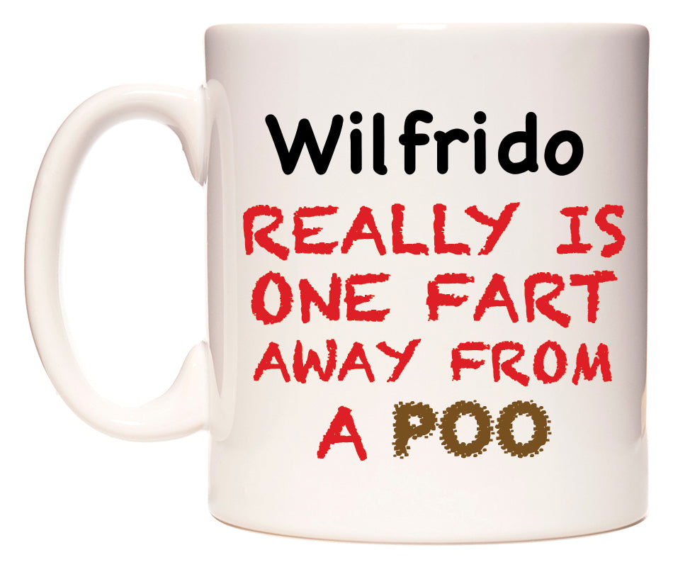 This mug features Wilfrido Really is ONE Fart Away from A Poo