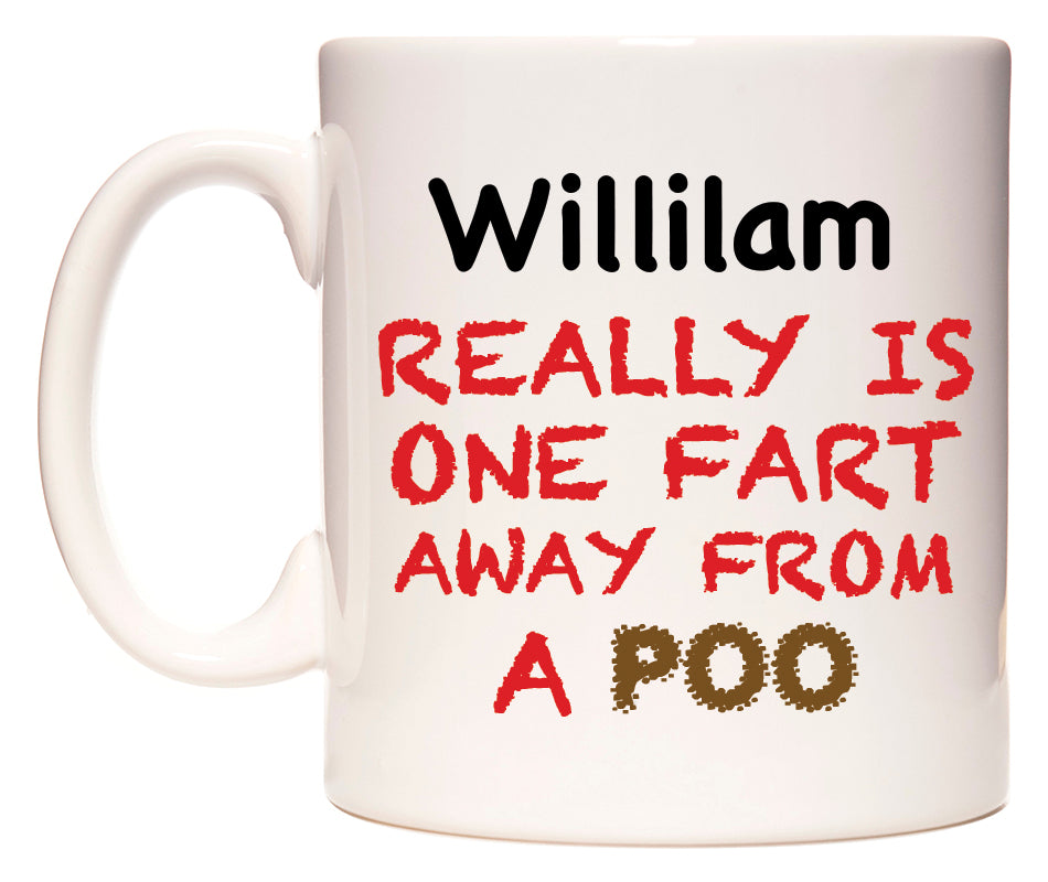 This mug features Willilam Really is ONE Fart Away from A Poo