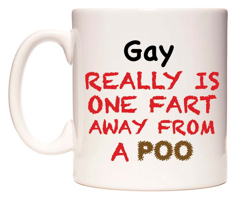 This mug features Gay Really is ONE Fart Away from A Poo
