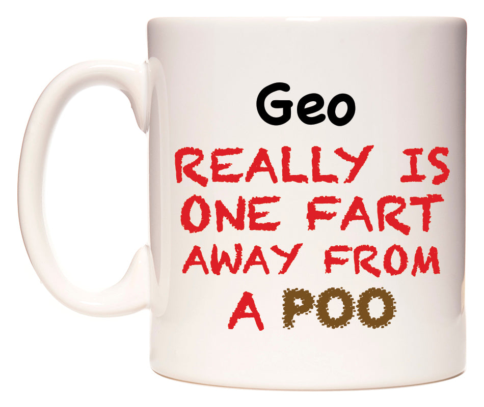 This mug features Geo Really is ONE Fart Away from A Poo