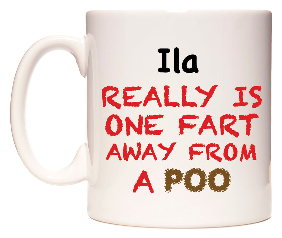 This mug features Ila Really is ONE Fart Away from A Poo