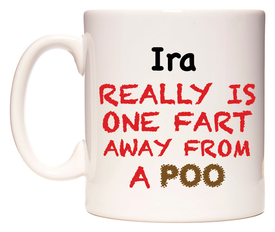 This mug features Ira Really is ONE Fart Away from A Poo